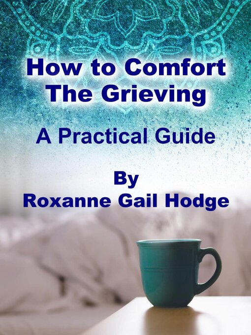 Title details for How to Comfort the Grieving by Roxanne Gail Hodge - Available